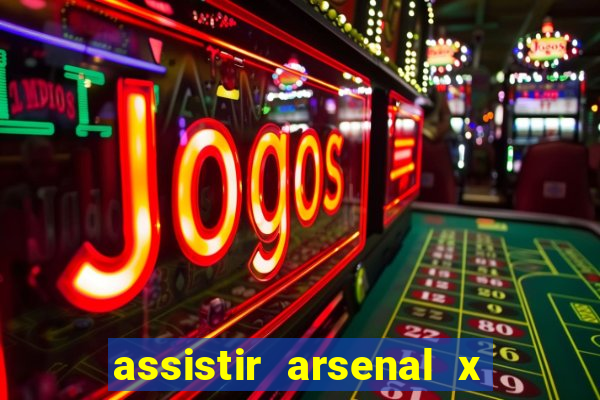 assistir arsenal x barcelona ao vivo hd